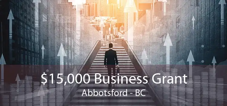 $15,000 Business Grant Abbotsford - BC